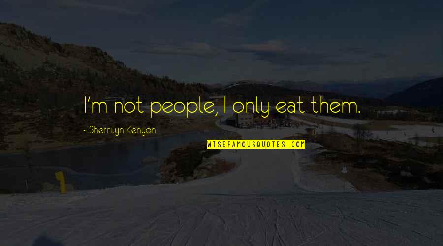 Ethical Behaviour Quotes By Sherrilyn Kenyon: I'm not people, I only eat them.