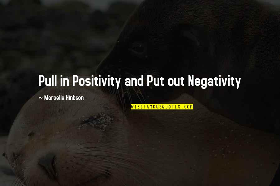 Ethical Culture Quotes By Marcelle Hinkson: Pull in Positivity and Put out Negativity