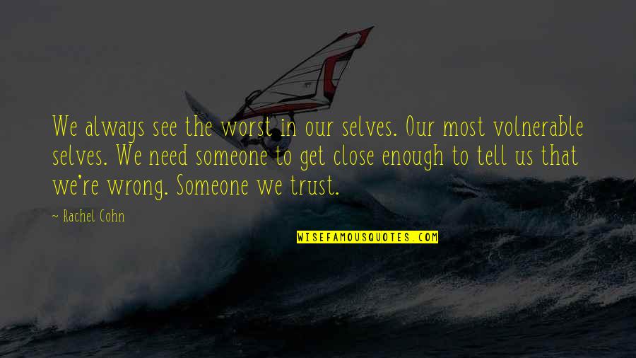 Ethical Dilemmas Quotes By Rachel Cohn: We always see the worst in our selves.