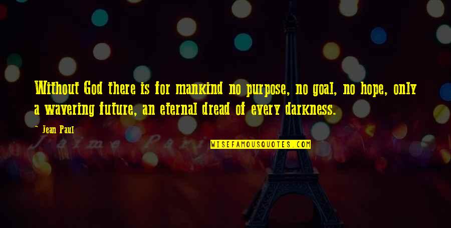 Ethical Hunting Quotes By Jean Paul: Without God there is for mankind no purpose,