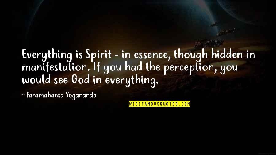 Ethical Hunting Quotes By Paramahansa Yogananda: Everything is Spirit - in essence, though hidden
