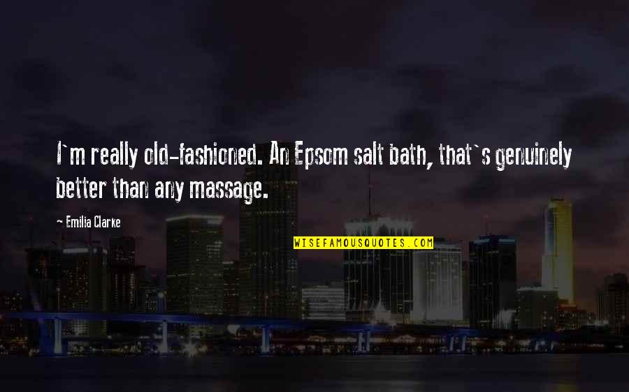 Ethical Judgments Quotes By Emilia Clarke: I'm really old-fashioned. An Epsom salt bath, that's Ethical Judgments Quotes By Emilia Clarke: I'm really old-fashioned. An Epsom salt bath, that's