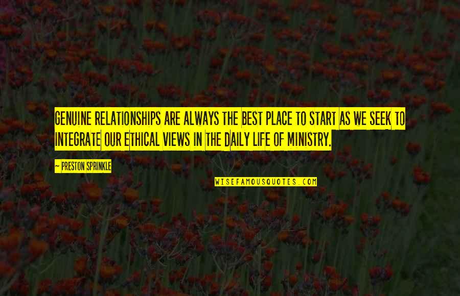 Ethical Life Quotes By Preston Sprinkle: genuine relationships are always the best place to