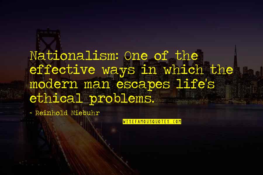 Ethical Life Quotes By Reinhold Niebuhr: Nationalism: One of the effective ways in which