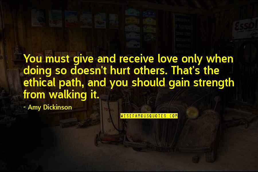 Ethical Path Quotes By Amy Dickinson: You must give and receive love only when