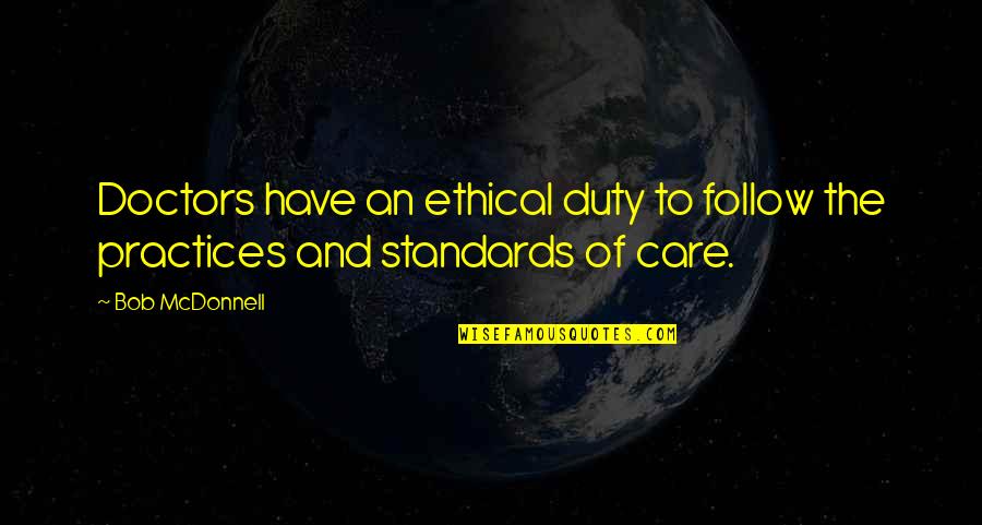 Ethical Standards Quotes By Bob McDonnell: Doctors have an ethical duty to follow the
