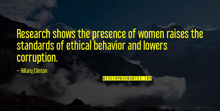 Ethical Standards Quotes By Hillary Clinton: Research shows the presence of women raises the