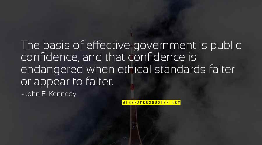 Ethical Standards Quotes By John F. Kennedy: The basis of effective government is public confidence,