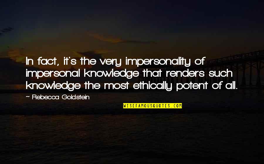 Ethically Quotes By Rebecca Goldstein: In fact, it's the very impersonality of impersonal