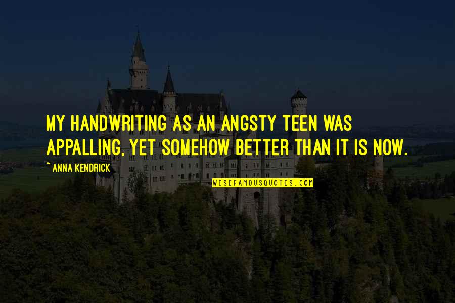 Ethicists Quotes By Anna Kendrick: My handwriting as an angsty teen was appalling,