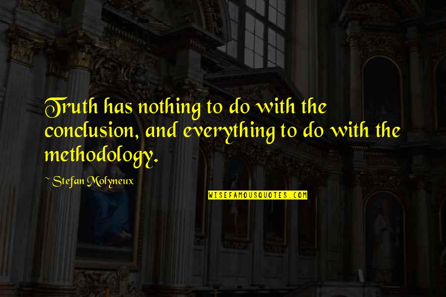 Ethicists Quotes By Stefan Molyneux: Truth has nothing to do with the conclusion,