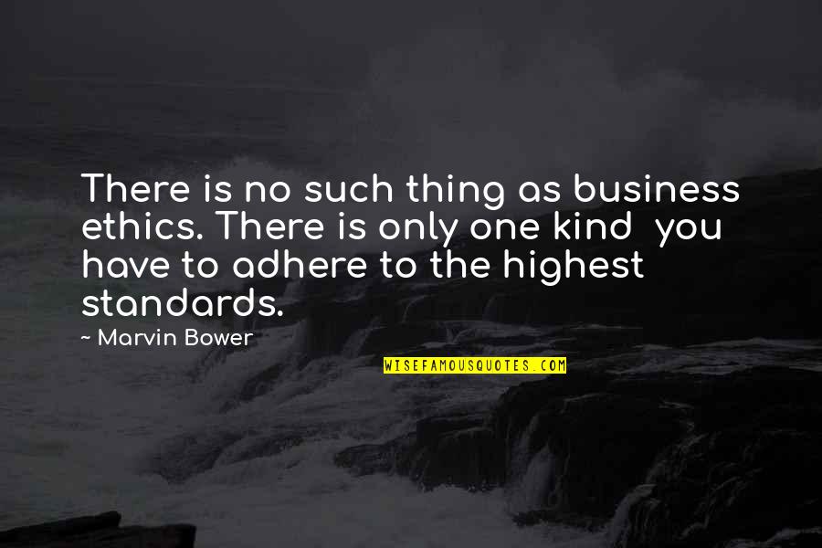 Ethics And Business Quotes By Marvin Bower: There is no such thing as business ethics.