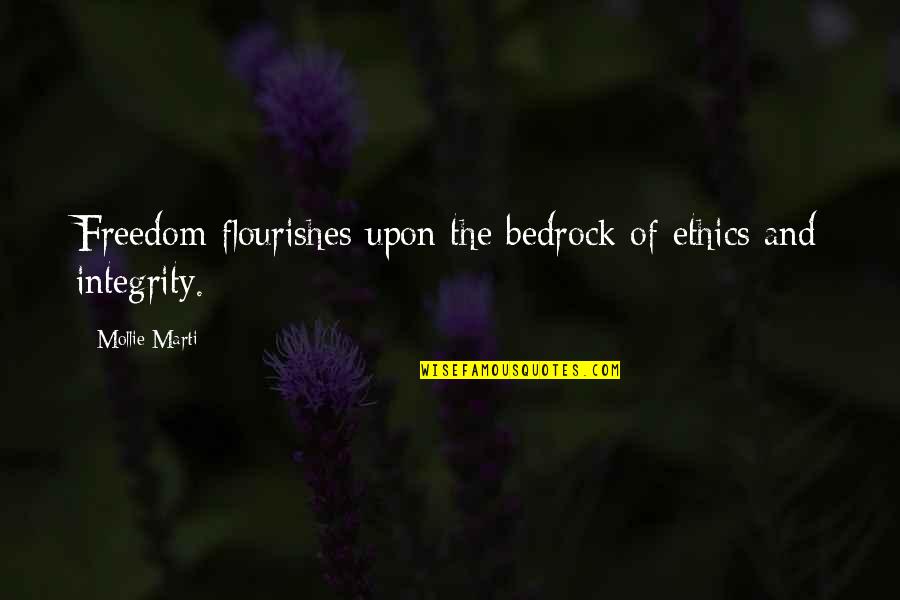 Ethics And Integrity Quotes By Mollie Marti: Freedom flourishes upon the bedrock of ethics and
