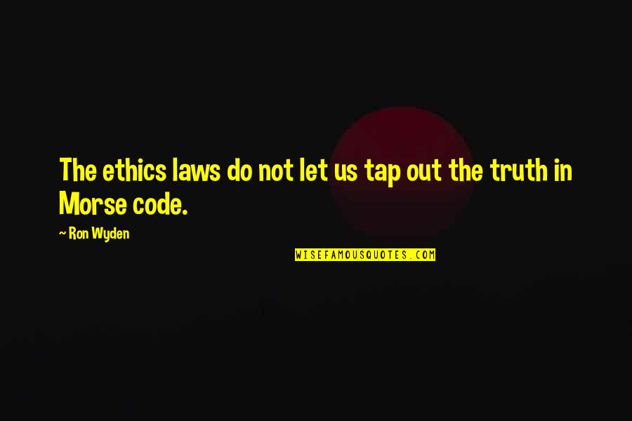 Ethics And Law Quotes By Ron Wyden: The ethics laws do not let us tap