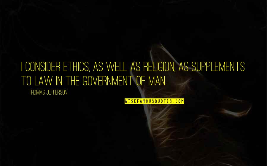 Ethics And Law Quotes By Thomas Jefferson: I consider ethics, as well as religion, as