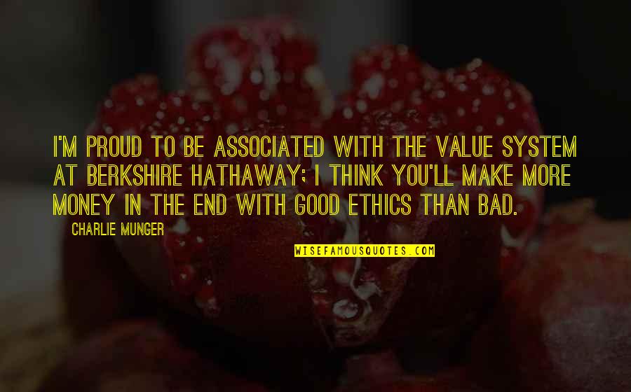 Ethics And Money Quotes By Charlie Munger: I'm proud to be associated with the value