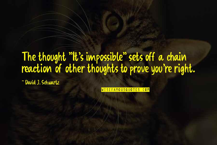 Ethics And Money Quotes By David J. Schwartz: The thought "It's impossible" sets off a chain