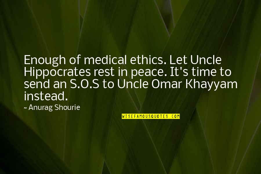Ethics And Morality Quotes By Anurag Shourie: Enough of medical ethics. Let Uncle Hippocrates rest
