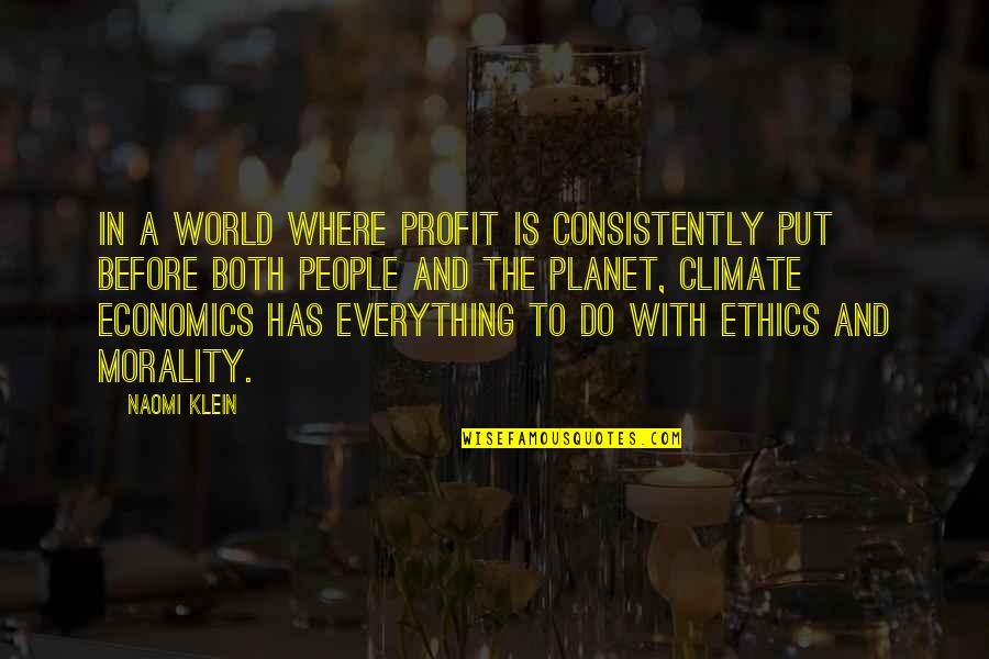 Ethics And Morality Quotes By Naomi Klein: In a world where profit is consistently put