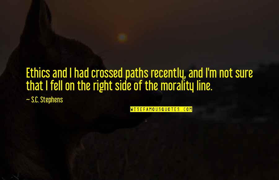Ethics And Morality Quotes By S.C. Stephens: Ethics and I had crossed paths recently, and Ethics And Morality Quotes By S.C. Stephens: Ethics and I had crossed paths recently, and