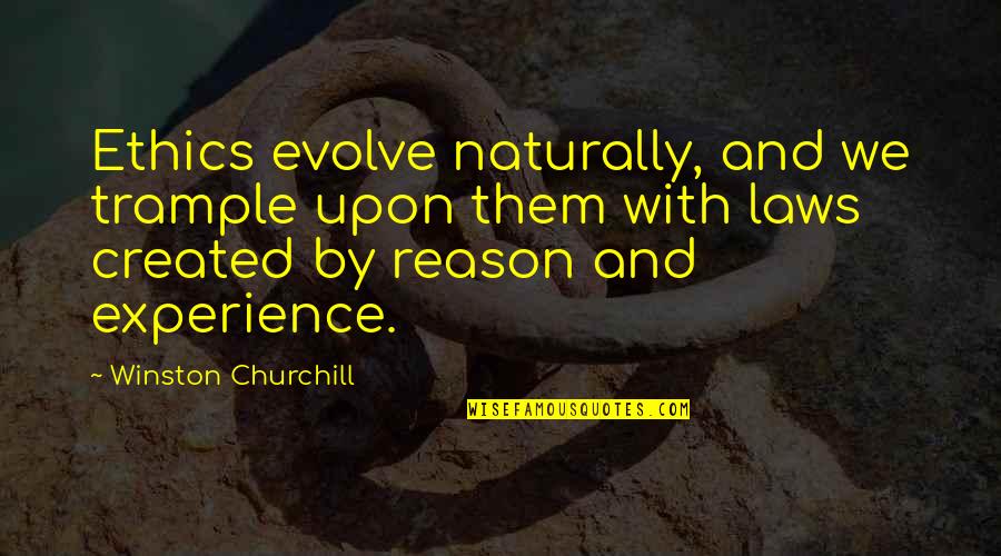 Ethics And Morality Quotes By Winston Churchill: Ethics evolve naturally, and we trample upon them
