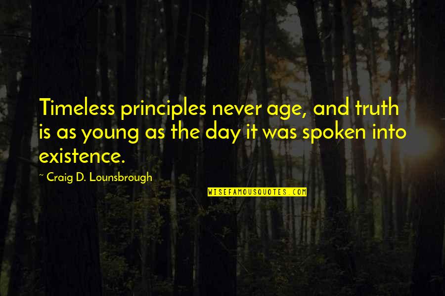 Ethics And Morals Quotes By Craig D. Lounsbrough: Timeless principles never age, and truth is as