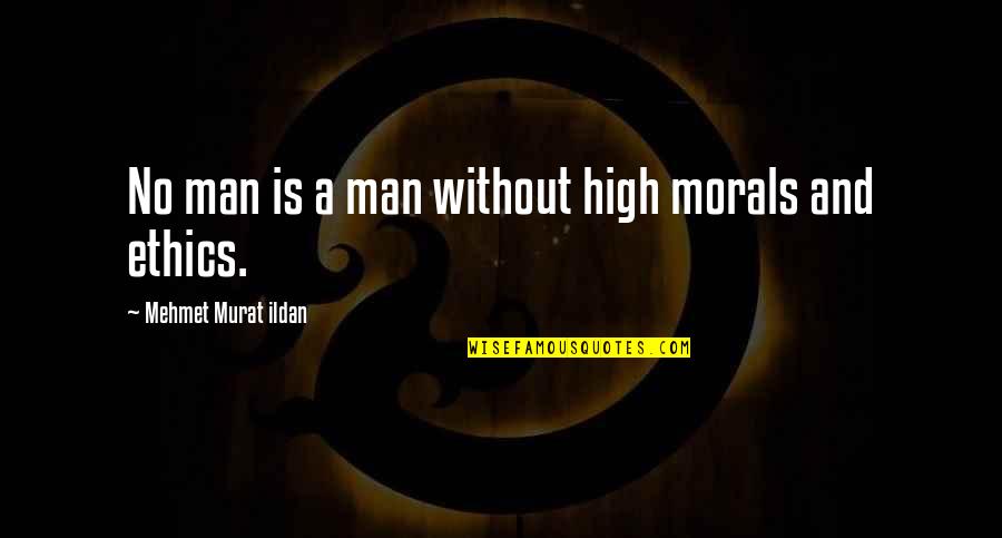 Ethics And Morals Quotes By Mehmet Murat Ildan: No man is a man without high morals