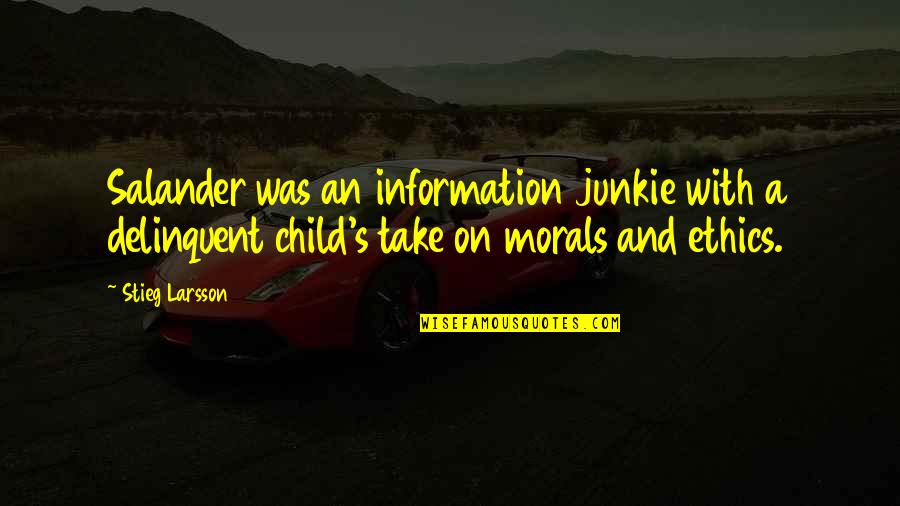 Ethics And Morals Quotes By Stieg Larsson: Salander was an information junkie with a delinquent