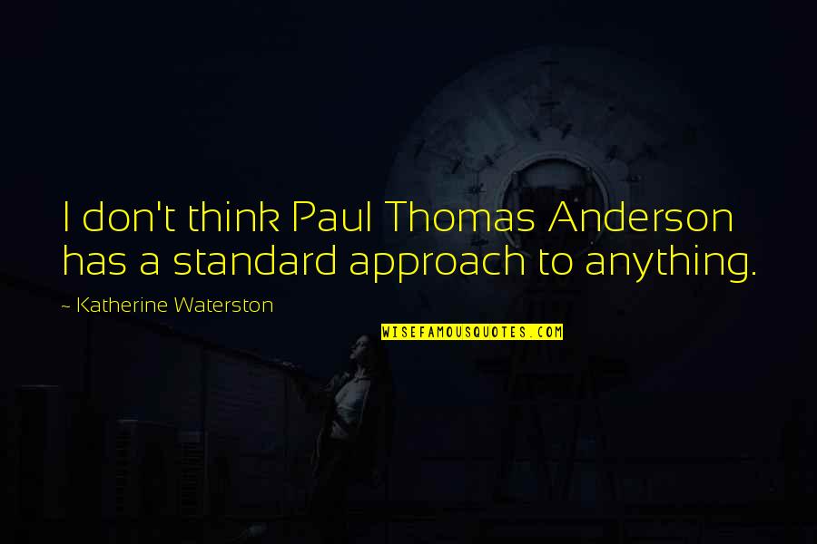 Ethics And Professionalism Quotes By Katherine Waterston: I don't think Paul Thomas Anderson has a