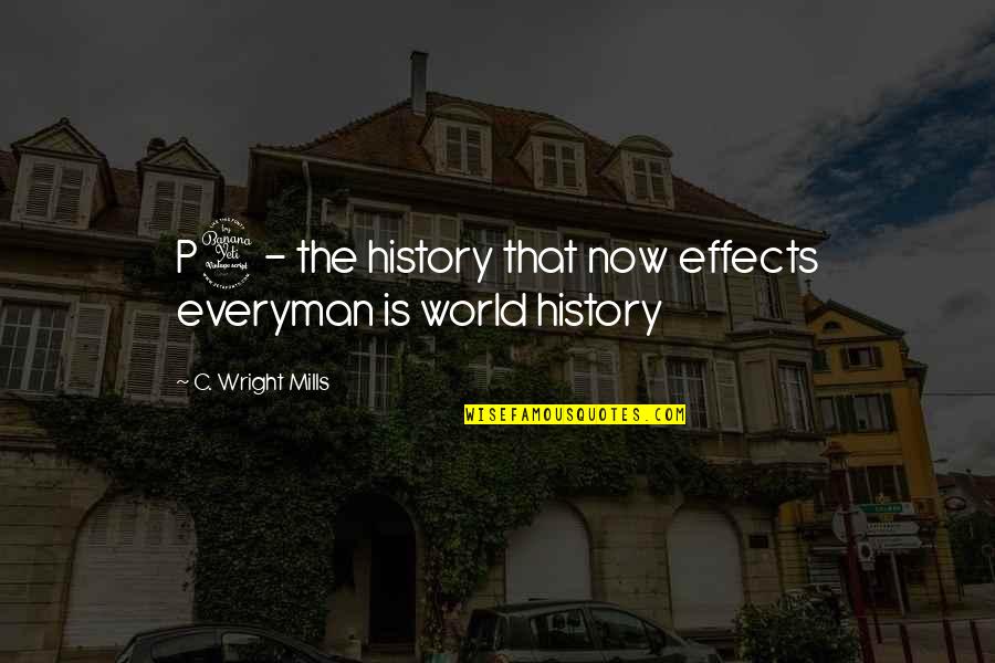 Ethics And Public Center Quotes By C. Wright Mills: P4- the history that now effects everyman is