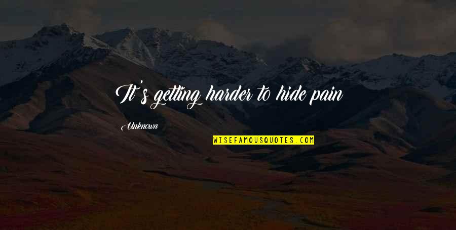 Ethics And Public Center Quotes By Unknown: It's getting harder to hide pain Ethics And Public Center Quotes By Unknown: It's getting harder to hide pain