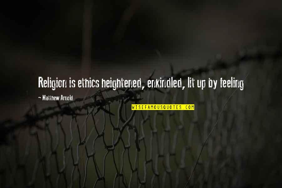 Ethics And Religion Quotes By Matthew Arnold: Religion is ethics heightened, enkindled, lit up by