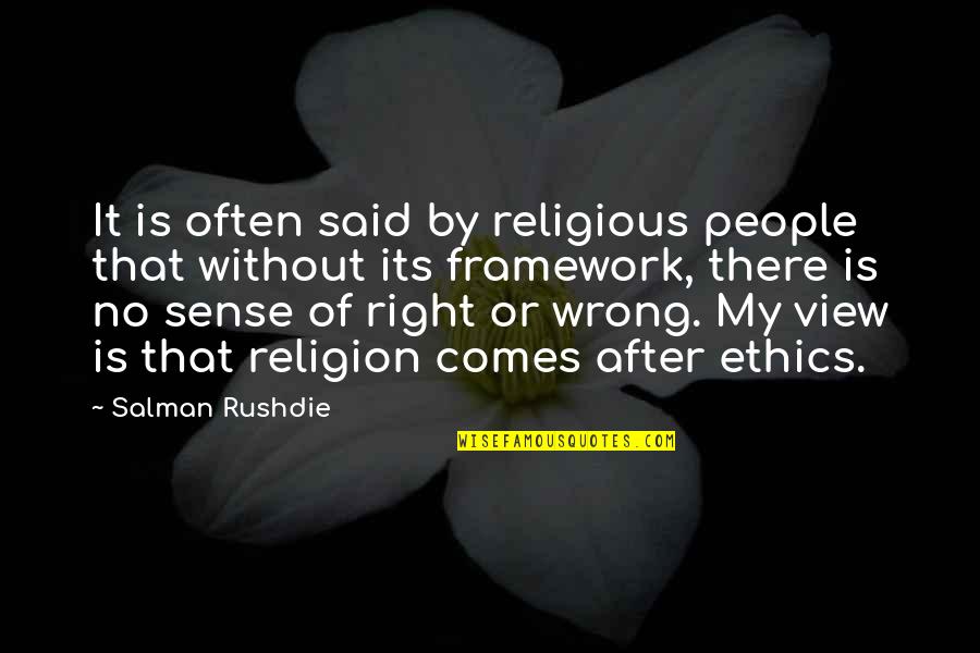 Ethics And Religion Quotes By Salman Rushdie: It is often said by religious people that