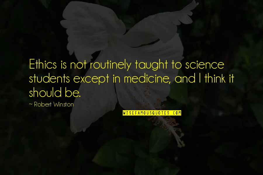 Ethics And Science Quotes By Robert Winston: Ethics is not routinely taught to science students Ethics And Science Quotes By Robert Winston: Ethics is not routinely taught to science students