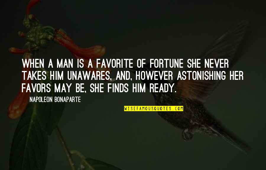 Ethics And Social Responsibility Quotes By Napoleon Bonaparte: When a man is a favorite of Fortune