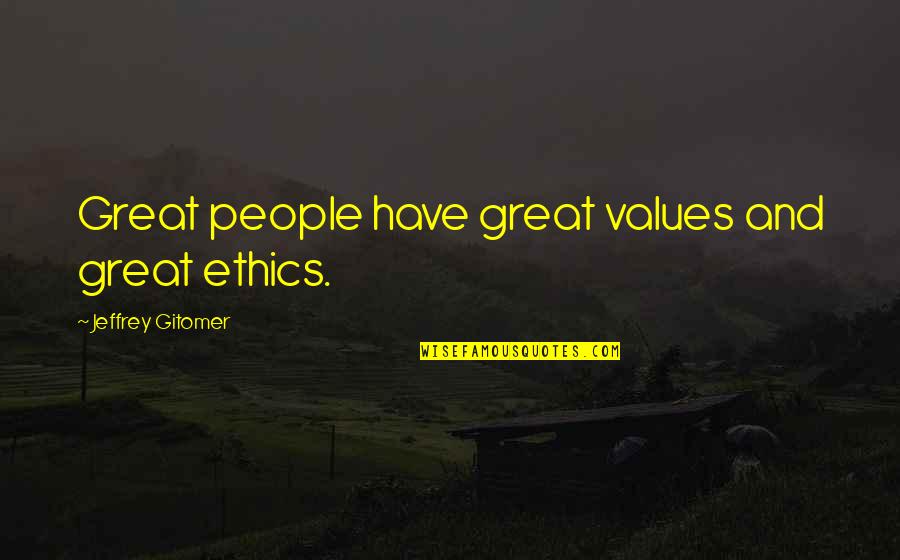 Ethics And Values Quotes By Jeffrey Gitomer: Great people have great values and great ethics.
