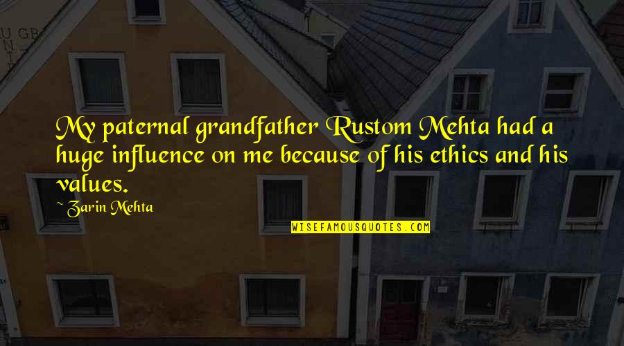 Ethics And Values Quotes By Zarin Mehta: My paternal grandfather Rustom Mehta had a huge