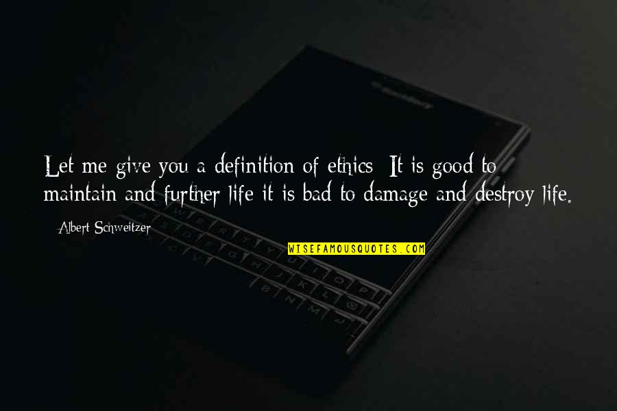 Ethics Definition Quotes By Albert Schweitzer: Let me give you a definition of ethics: Ethics Definition Quotes By Albert Schweitzer: Let me give you a definition of ethics: