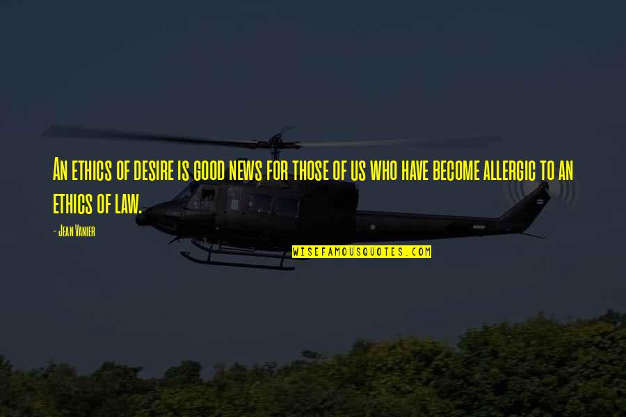 Ethics In Law Quotes By Jean Vanier: An ethics of desire is good news for Ethics In Law Quotes By Jean Vanier: An ethics of desire is good news for
