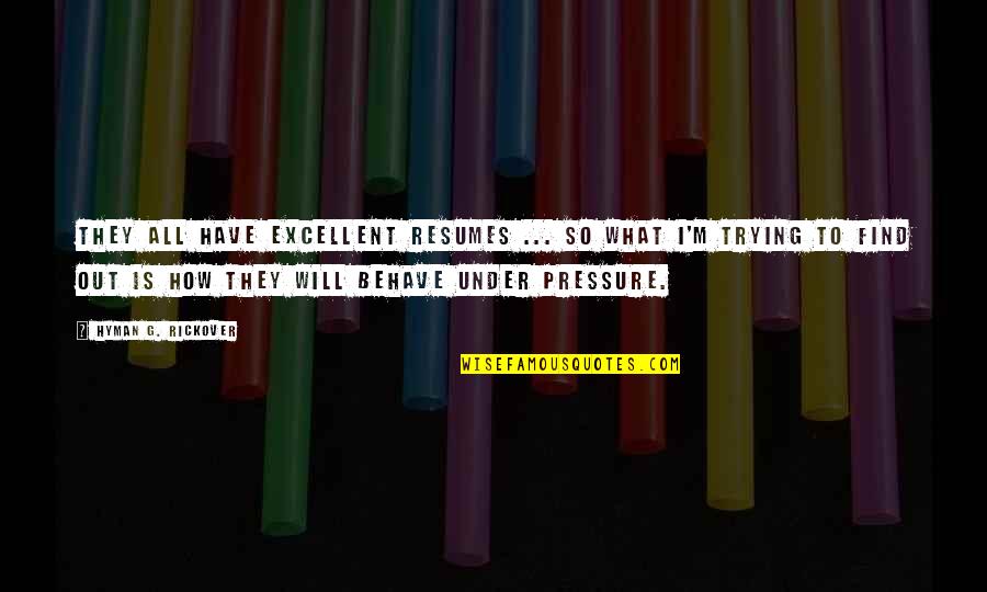 Ethics In School Quotes By Hyman G. Rickover: They all have excellent resumes ... So what Ethics In School Quotes By Hyman G. Rickover: They all have excellent resumes ... So what