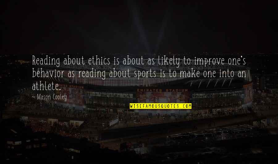 Ethics In Sports Quotes By Mason Cooley: Reading about ethics is about as likely to