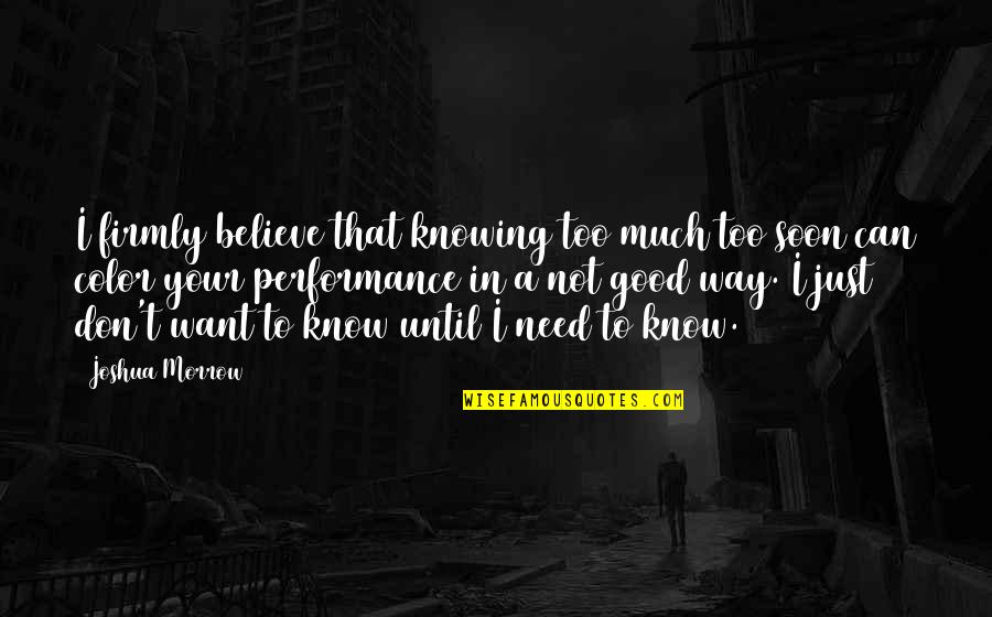 Ethics In Teaching Quotes By Joshua Morrow: I firmly believe that knowing too much too