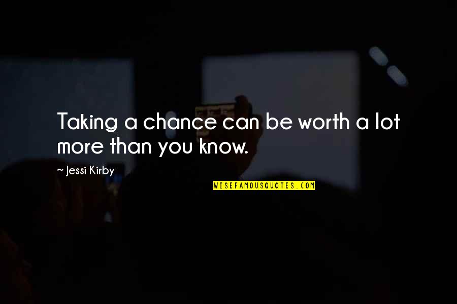 Ethics In Workplace Quotes By Jessi Kirby: Taking a chance can be worth a lot Ethics In Workplace Quotes By Jessi Kirby: Taking a chance can be worth a lot
