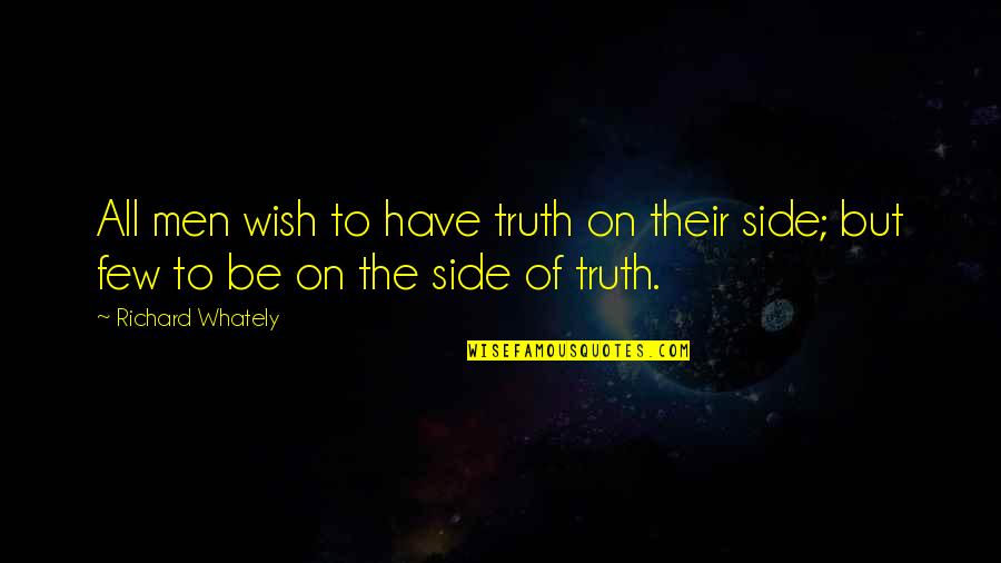 Ethics Of The Fathers Quotes By Richard Whately: All men wish to have truth on their