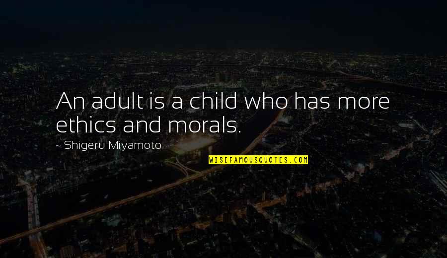 Ethics Vs Morals Quotes By Shigeru Miyamoto: An adult is a child who has more Ethics Vs Morals Quotes By Shigeru Miyamoto: An adult is a child who has more