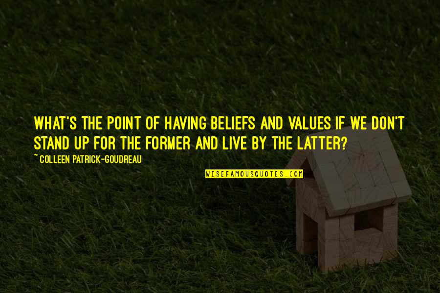 Ethics What Is It Quotes By Colleen Patrick-Goudreau: What's the point of having beliefs and values Ethics What Is It Quotes By Colleen Patrick-Goudreau: What's the point of having beliefs and values