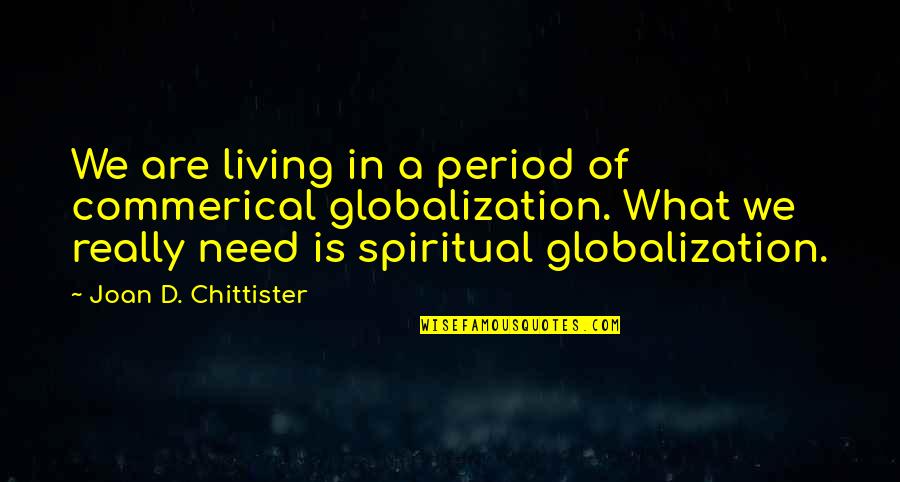 Ethics What Is It Quotes By Joan D. Chittister: We are living in a period of commerical Ethics What Is It Quotes By Joan D. Chittister: We are living in a period of commerical