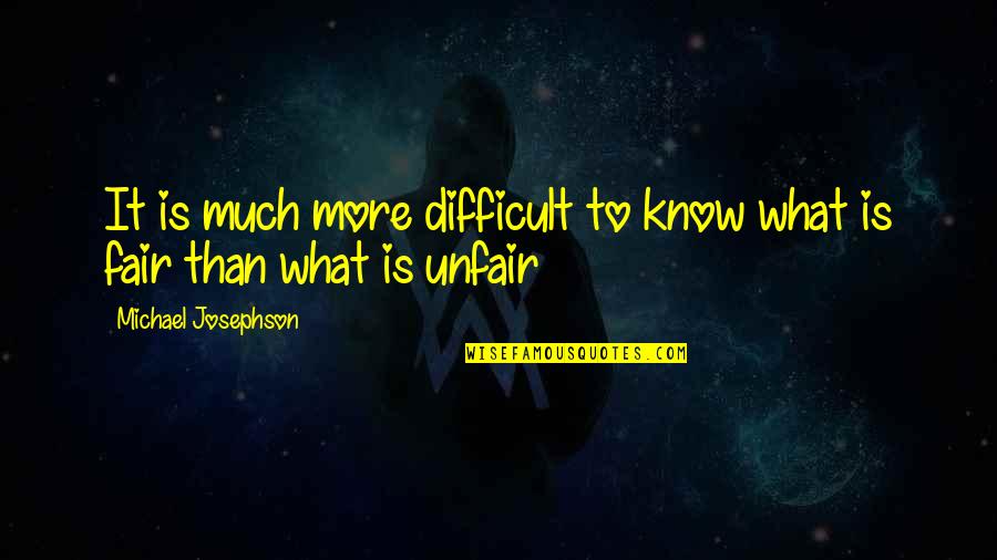 Ethics What Is It Quotes By Michael Josephson: It is much more difficult to know what Ethics What Is It Quotes By Michael Josephson: It is much more difficult to know what