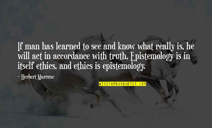 Ethics What Is Quotes By Herbert Marcuse: If man has learned to see and know