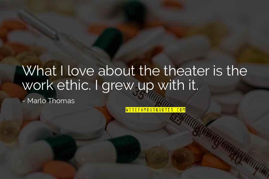 Ethics What Is Quotes By Marlo Thomas: What I love about the theater is the